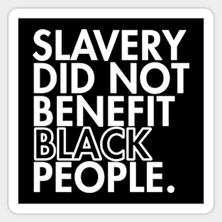 SLAVERY DID NOT BENEFIT BLACK PEOPLE Sticker